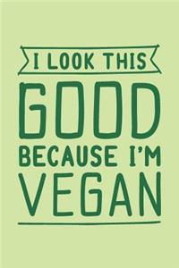 I Look This Good Because I'm Vegan