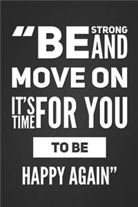 Be Strong and Move On, It's Time for You to Be Happy Again