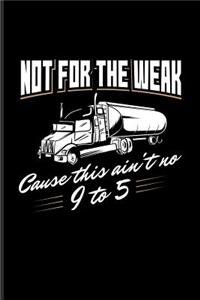 Not For The Weak Cause This Ain't No 9 To 5