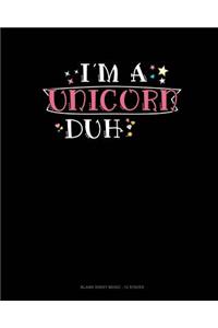 I'm A Unicorn Duh