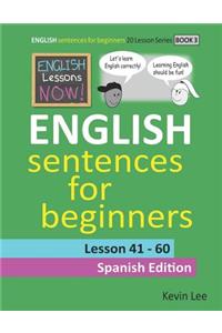 English Lessons Now! English Sentences For Beginners Lesson 41 - 60 Spanish Edition