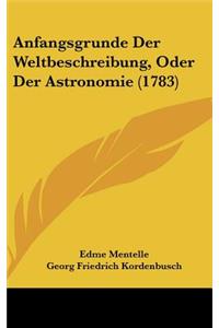 Anfangsgrunde Der Weltbeschreibung, Oder Der Astronomie (1783)