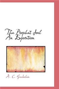The Prophet Joel an Exposition