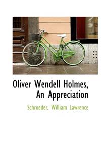 Oliver Wendell Holmes, an Appreciation