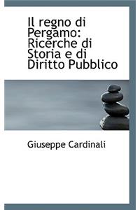 Il Regno Di Pergamo: Ricerche Di Storia E Di Diritto Pubblico