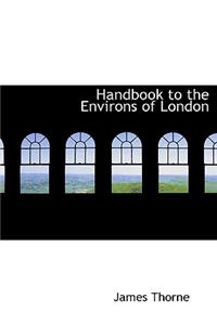 Handbook to the Environs of London