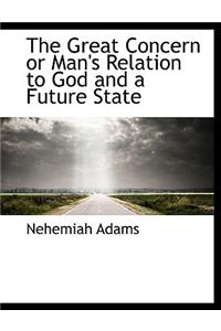 The Great Concern or Man's Relation to God and a Future State