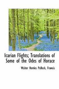 Icarian Flights; Translations of Some of the Odes of Horace