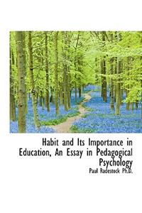 Habit and Its Importance in Education, an Essay in Pedagogical Psychology