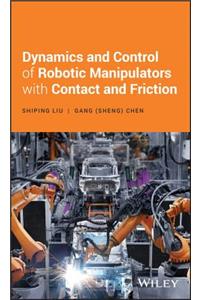 Dynamics and Control of Robotic Manipulators with Contact and Friction