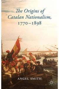 The Origins of Catalan Nationalism, 1770-1898