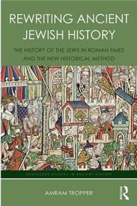 Rewriting Ancient Jewish History: The History of the Jews in Roman Times and the New Historical Method