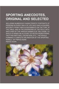 Sporting Anecdotes, Original and Selected (Volume 2); Including Numerous Characteristic Portraits of Persons in Every Walk of Life Who Have Acquired N