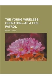 The Young Wireless Operator-As a Fire Patrol