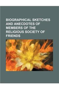 Biographical Sketches and Anecdotes of Members of the Religious Society of Friends