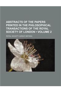 Abstracts of the Papers Printed in the Philosophical Transactions of the Royal Society of London (Volume 2)