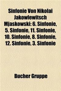 Sinfonie Von Nikolai Jakowlewitsch Mjaskowski: 6. Sinfonie, 5. Sinfonie, 11. Sinfonie, 10. Sinfonie, 8. Sinfonie, 12. Sinfonie, 3. Sinfonie