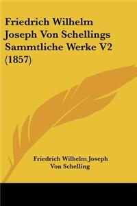 Friedrich Wilhelm Joseph Von Schellings Sammtliche Werke V2 (1857)