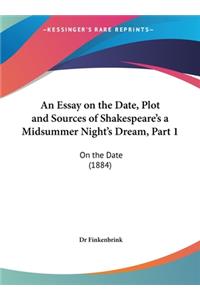 An Essay on the Date, Plot and Sources of Shakespeare's a Midsummer Night's Dream, Part 1