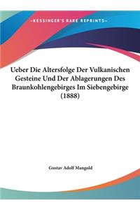 Ueber Die Altersfolge Der Vulkanischen Gesteine Und Der Ablagerungen Des Braunkohlengebirges Im Siebengebirge (1888)