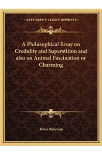 A Philosophical Essay on Credulity and Superstition and also on Animal Fascination or Charming