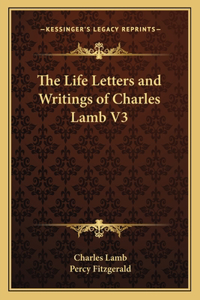 The Life Letters and Writings of Charles Lamb V3