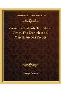 Romantic Ballads Translated From The Danish And Miscellaneous Pieces