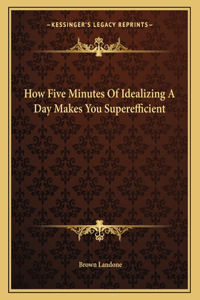 How Five Minutes of Idealizing a Day Makes You Superefficient