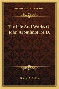 Life and Works of John Arbuthnot, M.D.