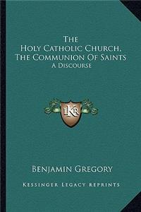 Holy Catholic Church, the Communion of Saints