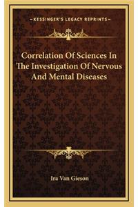 Correlation of Sciences in the Investigation of Nervous and Mental Diseases