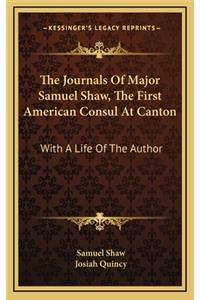 Journals Of Major Samuel Shaw, The First American Consul At Canton
