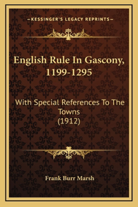English Rule in Gascony, 1199-1295