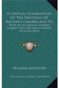 A Critical Examination of the Writings of Richard Cumberland V2