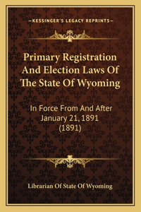 Primary Registration and Election Laws of the State of Wyoming