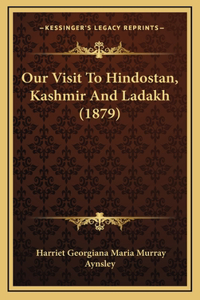 Our Visit to Hindostan, Kashmir and Ladakh (1879)