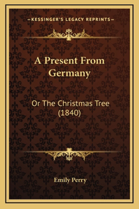 A Present From Germany: Or The Christmas Tree (1840)