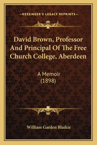 David Brown, Professor And Principal Of The Free Church College, Aberdeen