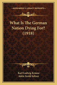 What Is The German Nation Dying For? (1918)