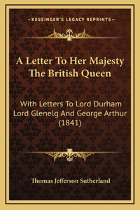 A Letter To Her Majesty The British Queen