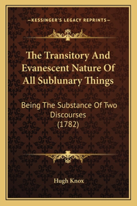 Transitory And Evanescent Nature Of All Sublunary Things