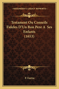 Testament Ou Conseils Fideles D'Un Bon Pere A Ses Enfants (1653)