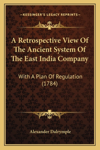 Retrospective View Of The Ancient System Of The East India Company