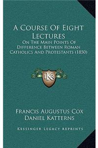 A Course Of Eight Lectures