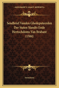 Sendbrief Vanden Ghedeputeerden Der Staten Slandts Ende Hertochdoms Van Brabant (1584)