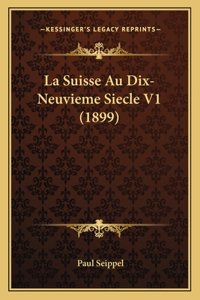 La Suisse Au Dix-Neuvieme Siecle V1 (1899)