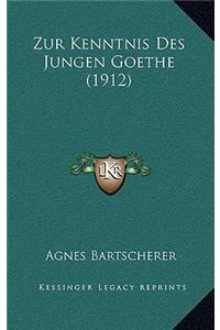Zur Kenntnis Des Jungen Goethe (1912)