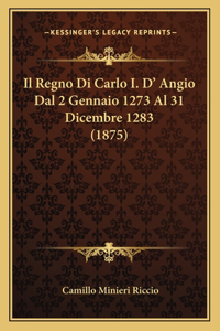 Regno Di Carlo I. D' Angio Dal 2 Gennaio 1273 Al 31 Dicembre 1283 (1875)