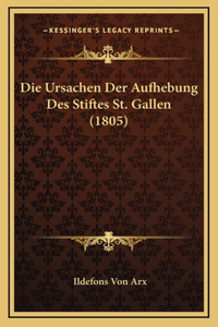 Die Ursachen Der Aufhebung Des Stiftes St. Gallen (1805)