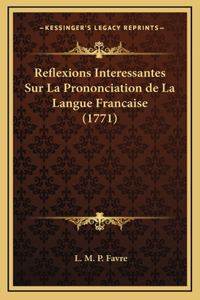 Reflexions Interessantes Sur La Prononciation de La Langue Francaise (1771)